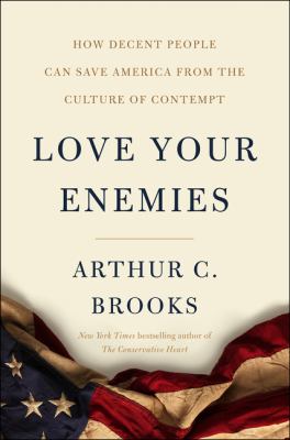 Cover for “Love Your Enemies: How Decent People Can Save America From the Culture of Contempt”
