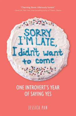 Cover for “Sorry I’m Late, I Didn’t Want to Come: One Introvert’s Year of Saying Yes”