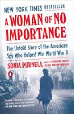 Cover for “A Woman of No Importance: The Untold Story of the American Spy Who Helped Win WWII”