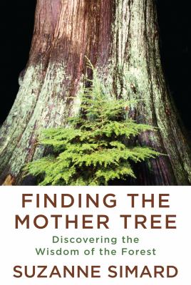 Cover for “Finding the Mother Tree: Discovering the Wisdom of the Forest”