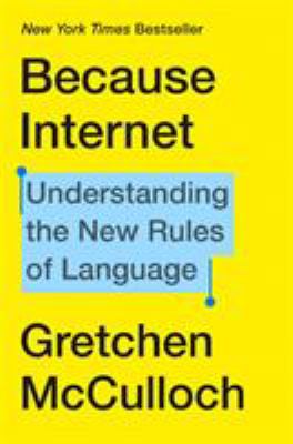 Cover for “Because Internet: Understanding the New Rules of Language”