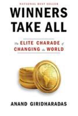 Cover for “Winners Take All: The Elite Charade of Changing the World”