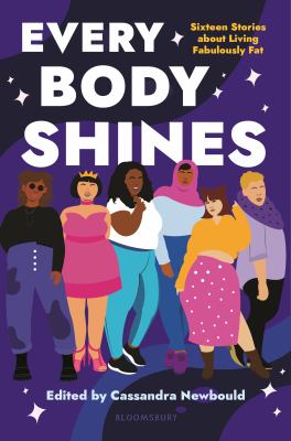 Cover for “Every Body Shines: Sixteen Stories About Living Fabulously Fat”