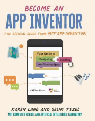 Cover for “Become an App Inventor: The Official Guide from MIT App Inventor: Your Guide to Designing, Building, and Sharing Apps”