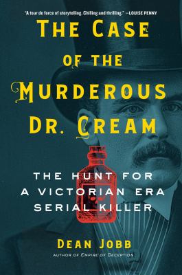 Cover for “The Case of the Murderous Dr. Cream: The Hunt for a Victorian Era Serial Killer”