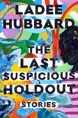 Cover for “The Last Suspicious Holdout: Stories”