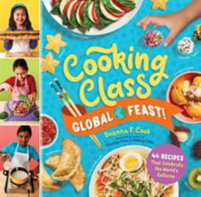 Cover for “Cooking Class Global Feast!: 44 Recipes That Celebrate the World’s Cultures”