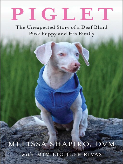 Cover for “Piglet: The Unexpected Story of a Deaf, Blind, Pink Puppy and His Family”