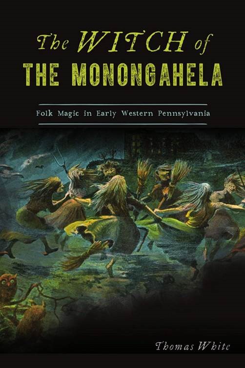 Cover for “The Witch of the Monongahela: Folk Magic in Early Western Pennsylvania”