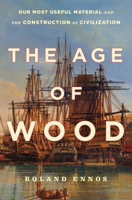 Cover for “The Age of Wood: Our Most Useful Material and the Construction of Civilization”