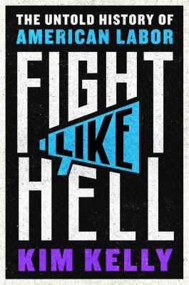 Cover for “Fight Like Hell: The Untold History of American Labor”