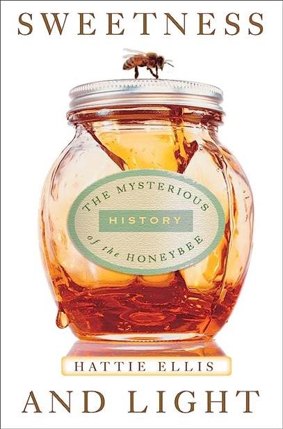 Cover for “Sweetness and Light: The Mysterious History of the Honeybee”