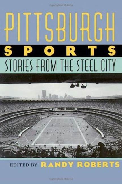 Cover for “Pittsburgh Sports: Stories from the Steel City”