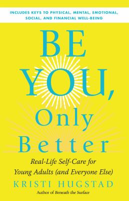 Cover for “Be You, Only Better: Real Life Self-Care for Young Adults (and Everyone Else)”