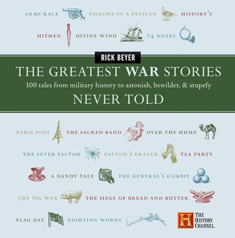 Cover for “The Greatest War Stories Never Told: 100 Tales from Military History to Astonish, Bewilder, and Stupefy”