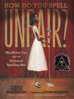 Cover for “How Do You Spell Unfair?: MacNolia Cox and the National Spelling Bee”