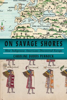 Cover for “On Savage Shores: How Indigenous Americans Discovered Europe”