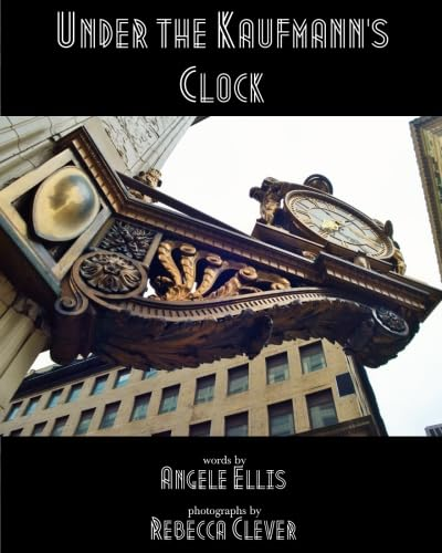 Cover for “Under the Kaufmann’s Clock: Fiction, Poems and Photographs of Pittsburgh”