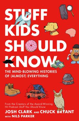 Cover for “Stuff Kids Should Know: The Mind-blowing Histories of (Almost) Everything”