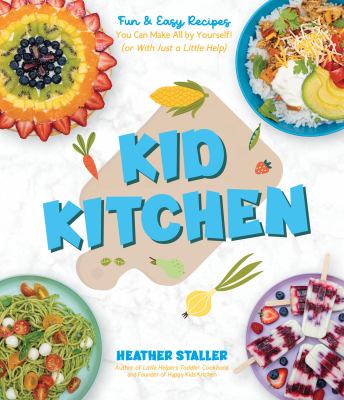 Cover for “Kid Kitchen: Fun & Easy Recipes You Can Make All by Yourself! (Or With Just a Little Help)”