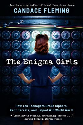 Cover for “The Enigma Girls: How Ten Teenagers Broke Ciphers, Kept Secrets, and Helped Win World War II”