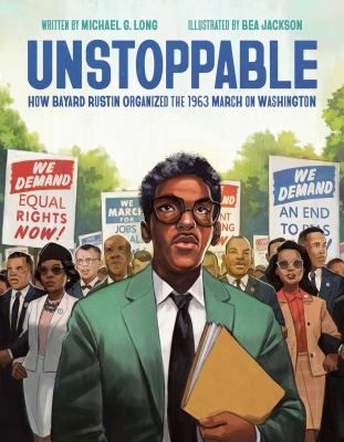 Cover for “Unstoppable: How Bayard Rustin Organized the 1963 March on Washington”